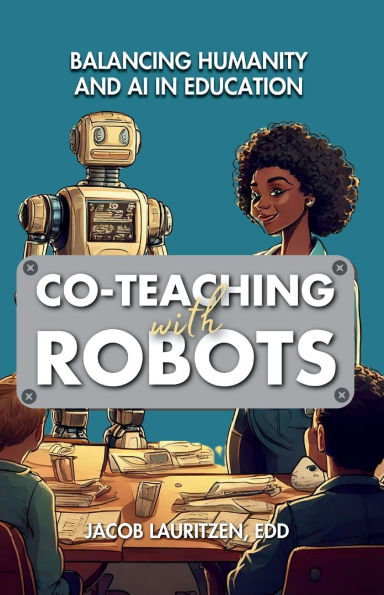 Co-Teaching with Robots: Balancing Humanity and AI in Education
