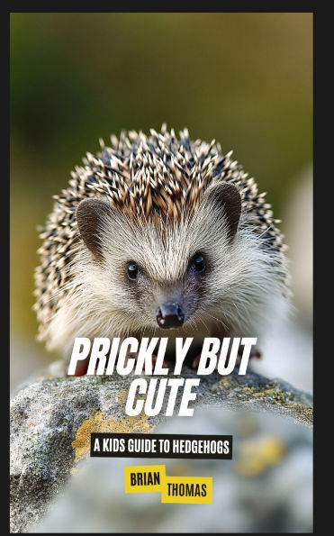 Prickly But Cute: A Kids Guide to Hedgehogs