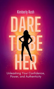 Title: Dare to be HER, Author: Kimberly Rush
