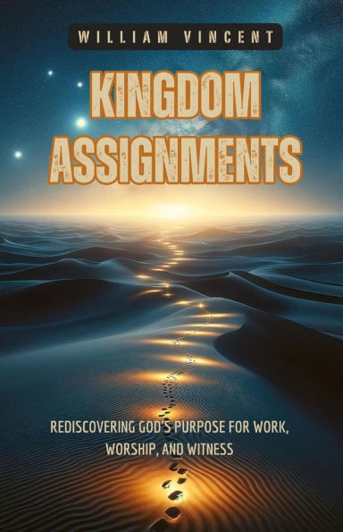 Kingdom Assignments: Rediscovering God's Purpose for Work, Worship, and Witness