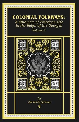 Colonial Folkways: A Chronicle of American Life in the Reign of the Georges