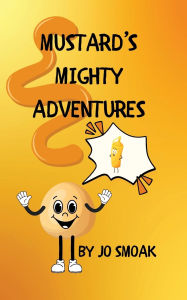 Title: Mustard's Mighty Adventures, Author: Jo Smoak