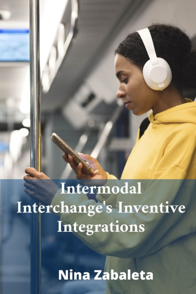 Intermodal Interchange's Inventive Integrations: Linking Diverse Transportation Systems Globally