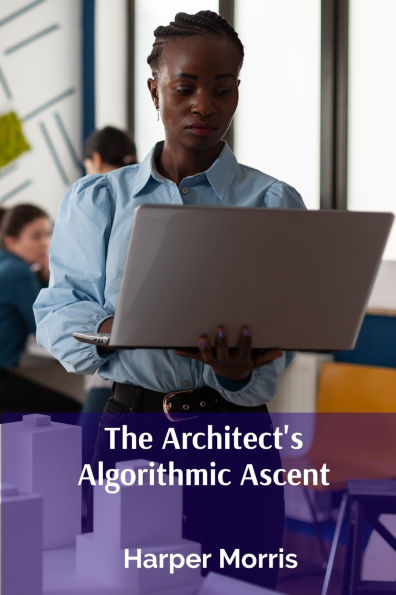 The Architect's Algorithmic Ascent: Transforming Building Design Through Algorithmic Optimization and Parametric Modeling