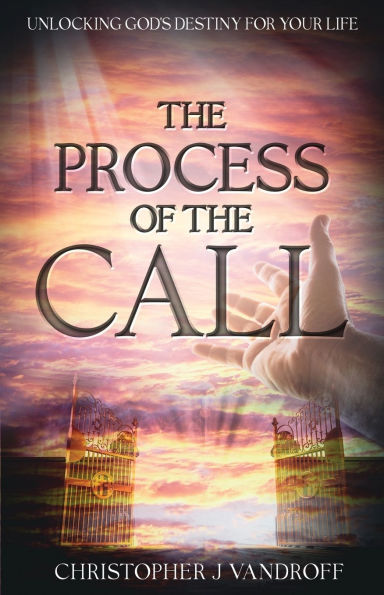 the Process of Call: Unlocking God's Destiny for Your Life