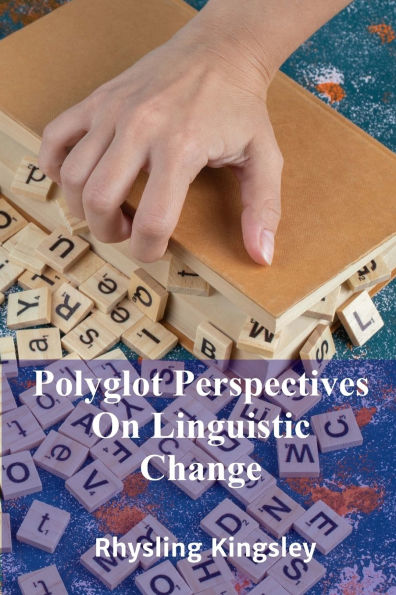 Polyglot Perspectives On Linguistic Change: A comparative assessment of various language change models across languages, considering theories and linguistic outcomes