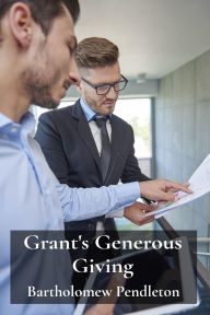 Title: Grant's Generous Giving: Funding Proposals That Secure Funding For Organizations, Author: Bartholomew Pendleton