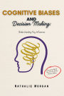 Cognitive Biases and Decision Making: Overcoming Mental Shortcuts for Better Decision Making