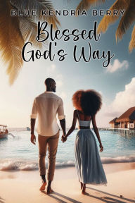 Downloading free book Blessed God's Way: A Blessing of Marriage, Faith and Love by Blue Kendria Berry (English literature) 9798349260575 DJVU