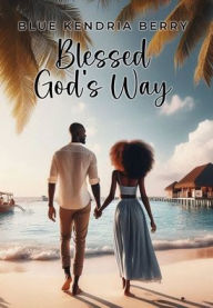 Title: Blessed God's Way: A Blessing of Marriage, Faith and Love, Author: Blue Kendria Berry