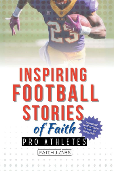 Inspiring Football Stories of Faith from Pro Athletes: Inspirational Christian for Young Athletes