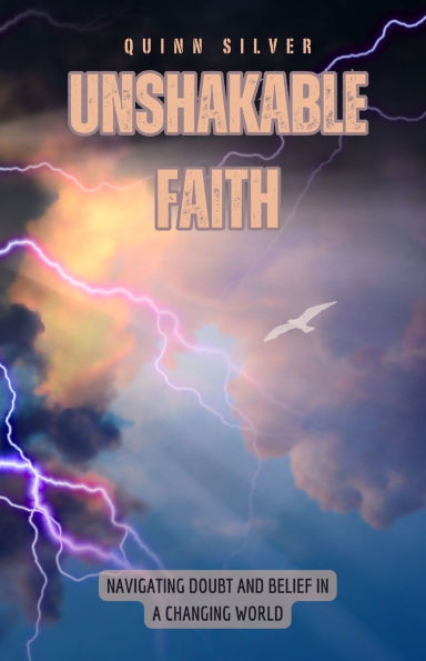 Unshakable Faith: Navigating Doubt and Belief a Changing World