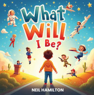 Title: What Will I Be?, Author: Neil Hamilton