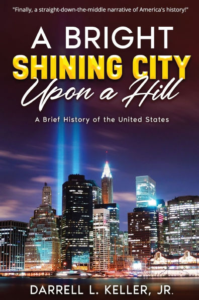 A Bright Shining City Upon a Hill: A Brief History of the United States