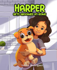 Title: Harper Gets Groomed At Home, Author: Ashley Rodriguez