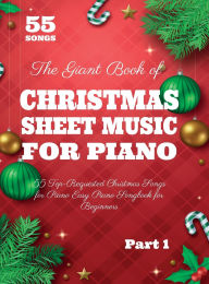 Title: The Giant Book of Christmas Sheet Music For Piano: 55 Top-Requested Christmas Songs for Piano Easy Piano Songbook for Beginners, Author: Henry White