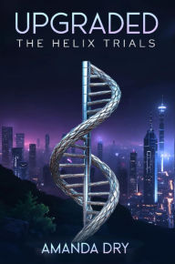 Title: Upgraded: The Helix Trials, Author: Amanda Dry