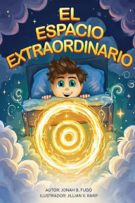Title: El Espacio Extraordinario, Author: Jonah B Fugo
