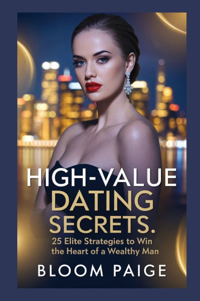 High-Value Dating Secrets: 25 Elite Strategies to Win the Heart of a Wealthy Man