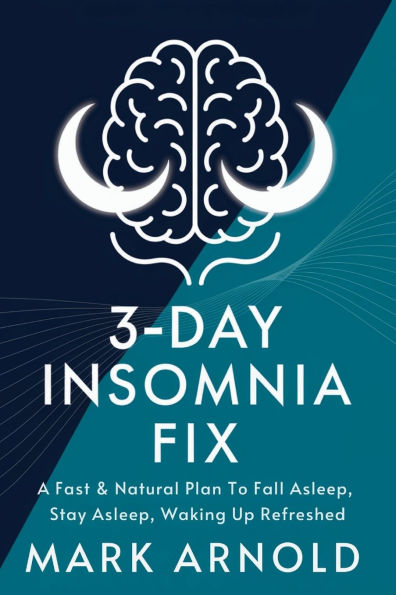 3-Day Insomnia Fix: A Fast & Natural Plan to Fall Asleep, Stay Asleep, and Wake Up Energized