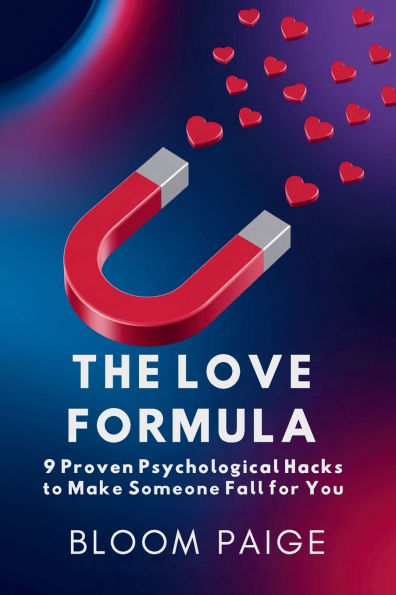 The Love Formula: 9 Proven Psychological Hacks to Make Someone Fall for You