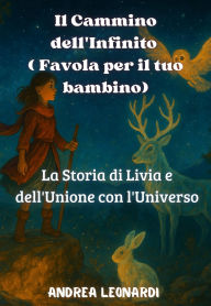 Title: Il Cammino dell'Infinito ( Favola per il tuo bambino): La Storia di Livia e dell'Unione con l'Universo, Author: Andrea Leonardi