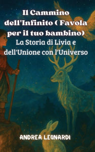 Title: Il Cammino dell'Infinito ( Favola per il tuo bambino): La Storia di Livia e dell'Unione con l'Universo, Author: Andrea Leonardi