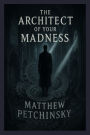 The Architect of Your Madness