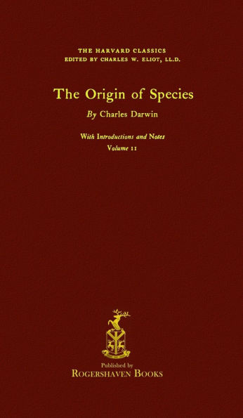 The Harvard Classics: Volume 11 - The Origin of Species by Charles Darwin (Rogershaven Facsimile Edition)