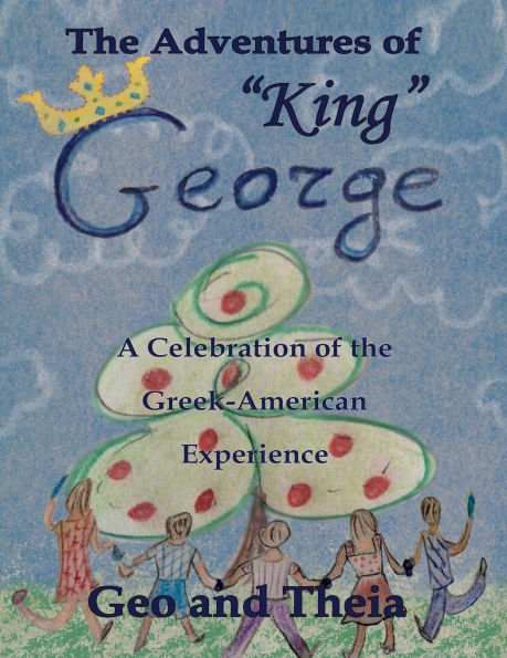 The Adventures of "King" George: A Celebration of the Greek American Experience