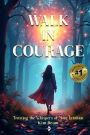 Walk In Courage: Trusting the Whispers of Your Intuition