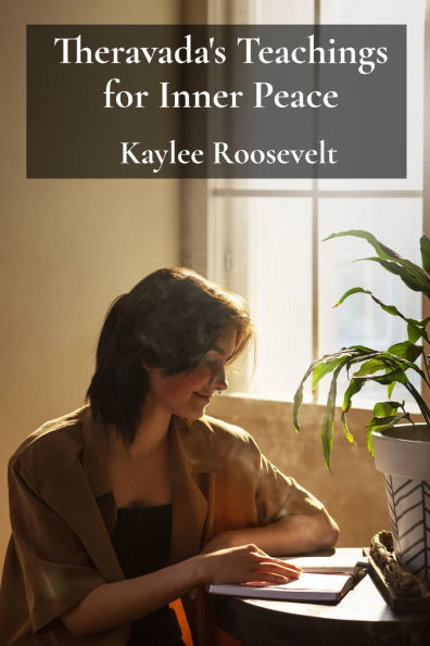 Theravada's Teachings for Inner Peace: A Practical Manual for Integrating Mindfulness and Contemplation Into Daily Routines, Embracing Equanimity and Self-Acceptance