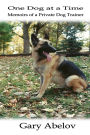 One Dog at a Time: Memoirs of a Private Dog Trainer