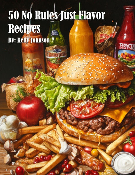 50 No Rules Just Flavor Recipes
