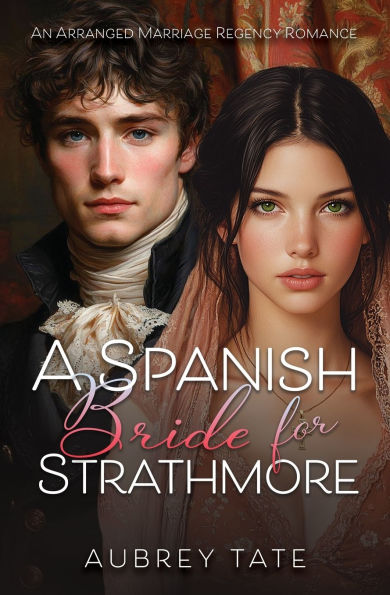 A Spanish Bride for Strathmore: An Arranged Marriage Regency Romance