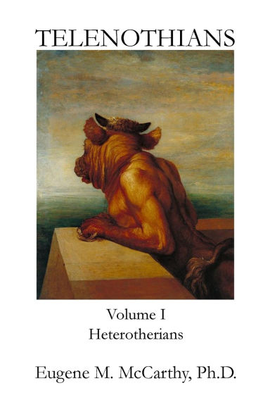 TELENOTHIANS An Inquiry into the Limits of Hybridization: Volume I Heterotherians