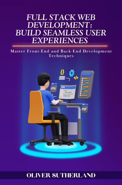 Full Stack Web Development: Master Front-End and Back-End Development Techniques