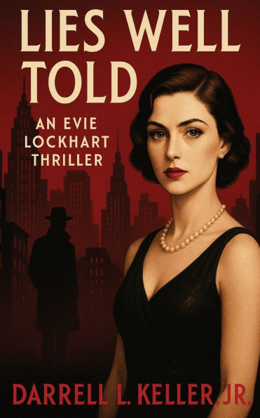 Lies Well Told: An Evie Lockhart Thriller: An Evie Lockhart Thriller: An Evie Lockhart Thriller