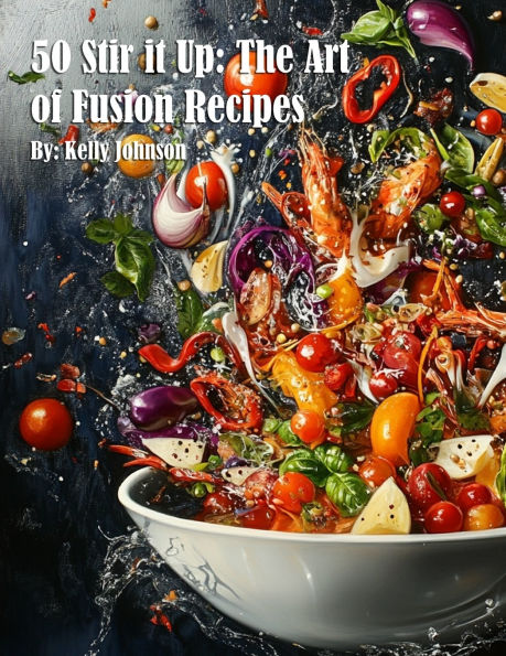 50 Stir it Up: The Art of Fusion Recipes