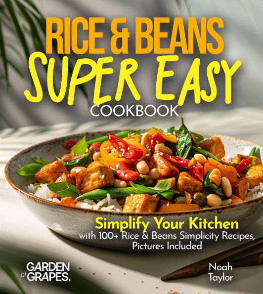 Rice & Beans Super Easy Cookbook: Simplify Your Kitchen with 100+ Rice & Beans Simplicity Recipes, Pictures Included