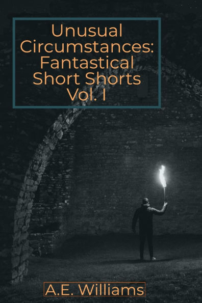 Unusual Circumstances: Fantastical Short Shorts