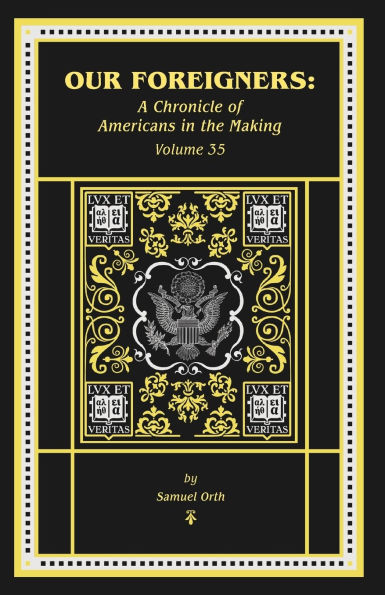 Our Foreigners: A Chronicle of Americans in the Making