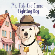 Title: Mr. Fish, the Crime Fighting Dog, Author: Chris Pace