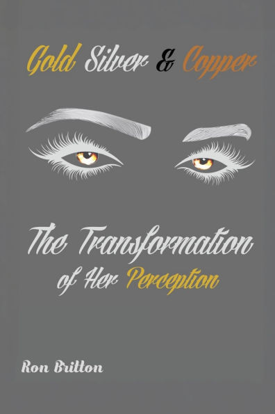 Gold, Silver, & Copper: The Transformation of Her Perception