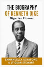 The Biography of Kenneth Dike: Nigerian Pioneer