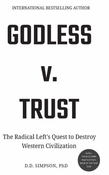 Godless v. Trust: The Radical Left's Quest to Destroy Western Civilization