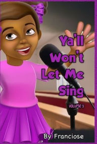 Title: Ya'll Won't Let Me Sing: Chapter Three, Author: Francoise Slaughter