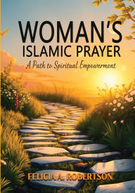 Title: Women's Islamic Prayer Book: A Path to Spiritual Empowerment, Author: Felicia A Robertson