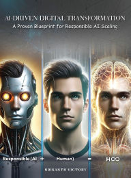 Title: AI-Driven Digital Transformation: A Proven Blueprint for Responsible AI Scaling, Author: Srikanth Victory