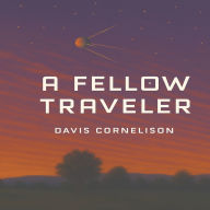 Online download free ebooks A Fellow Traveler 9798349304682 (English literature) by Davis Cornelison PDB MOBI